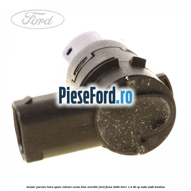 Senzor parcare bara spate culoare ocean blue metallic Ford Focus 2008-2011 1.4 80 cp ASDA, ASDB benzina