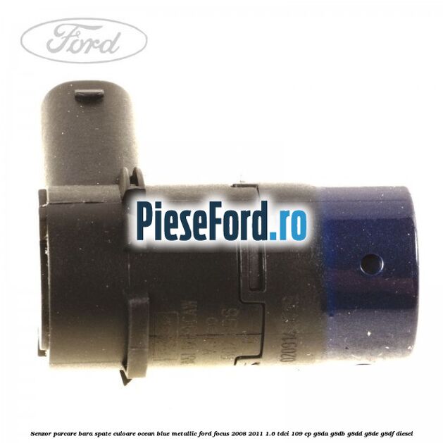 Senzor parcare bara spate culoare ocean blue metallic Ford Focus 2008-2011 1.6 TDCi 109 cp Senzor parcare bara spate culoare ocean blue metallic Ford Focus 2008-2011 1.6 TDCi 109 cp G8DA, G8DB, G8DD, G8DE, G8DF diesel