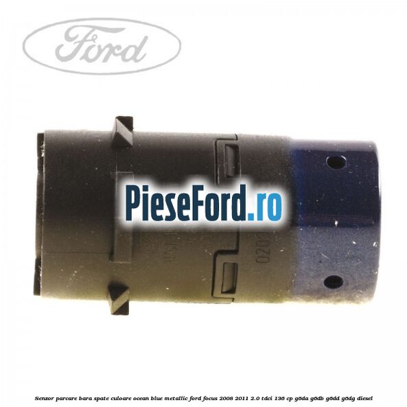 Senzor parcare bara spate culoare ocean blue metallic Ford Focus 2008-2011 2.0 TDCi 136 cp G6DA, G6DB, G6DD, G6DG diesel