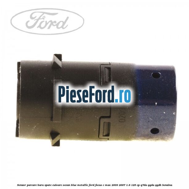 Senzor parcare bara spate culoare ocean blue metallic Ford Focus C-Max 2003-2007 1.8 125 cp Q7DA, QQDA, QQDB benzina