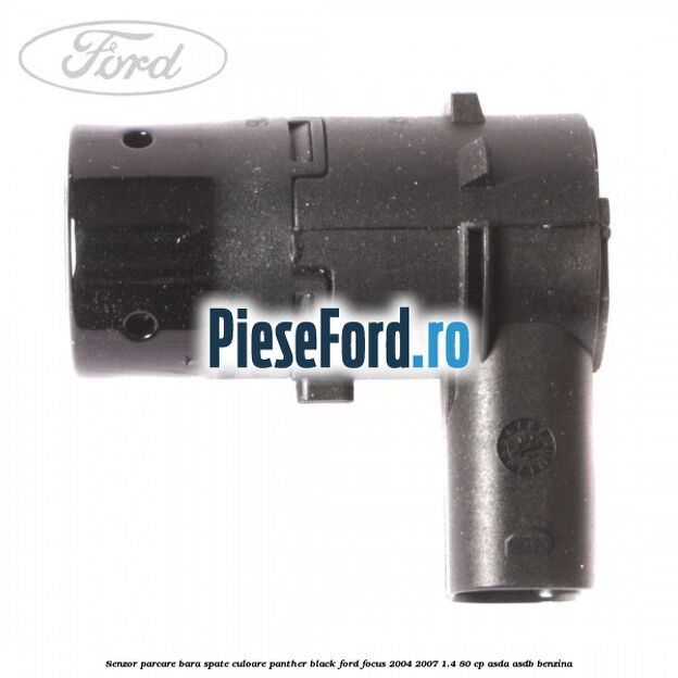 Senzor parcare bara spate culoare panther black Ford Focus 2004-2007 1.4 80 cp ASDA, ASDB benzina