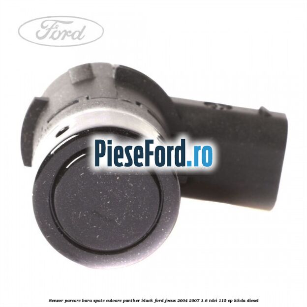 Senzor parcare bara spate culoare panther black Ford Focus 2004-2007 1.8 TDCi 115 cp KKDA diesel