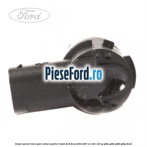 Senzor parcare bara spate culoare panther black Ford Focus 2004-2007 2.0 TDCi 136 cp G6DA, G6DB, G6DD, G6DG diesel