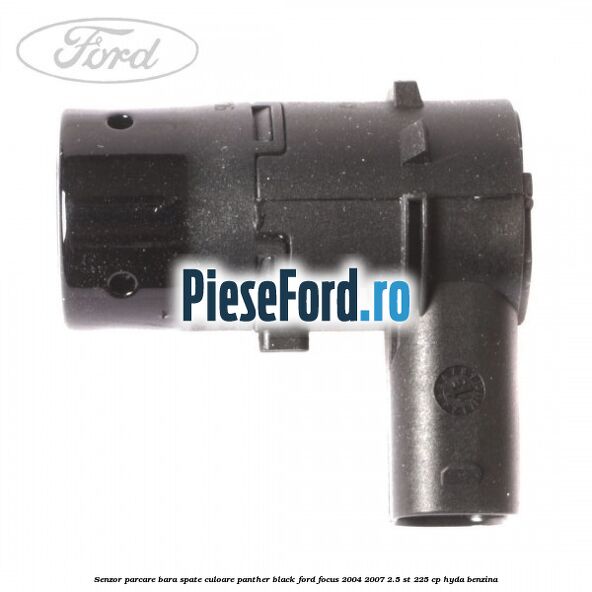 Senzor parcare bara spate culoare panther black Ford Focus 2004-2007 2.5 ST 225 cp Senzor parcare bara spate culoare panther black Ford Focus 2004-2007 2.5 ST 225 cp HYDA benzina