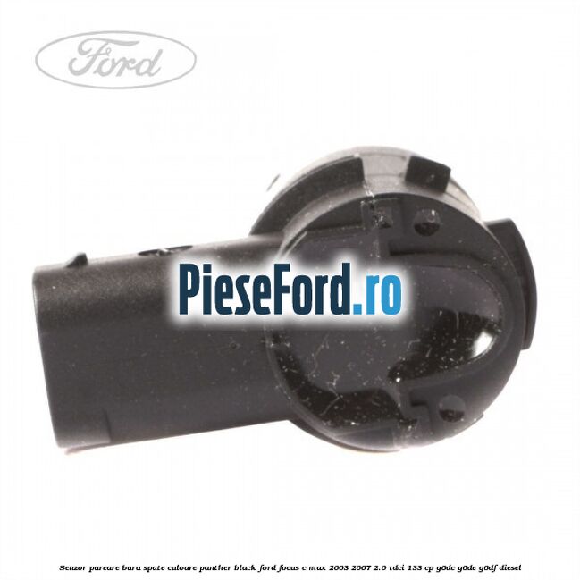 Senzor parcare bara spate culoare panther black Ford Focus C-Max 2003-2007 2.0 TDCi 133 cp G6DC, G6DE, G6DF diesel