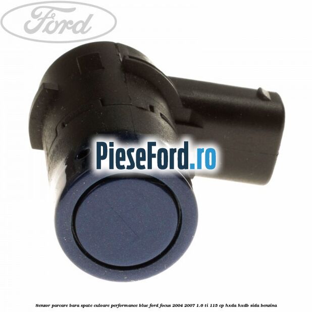 Senzor parcare bara spate culoare performance blue Ford Focus 2004-2007 1.6 Ti 115 cp HXDA, HXDB, SIDA benzina