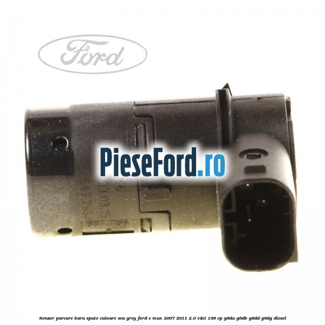 Senzor parcare bara spate culoare sea grey Ford C-Max 2007-2011 2.0 TDCi 136 cp G6DA, G6DB, G6DD, G6DG diesel