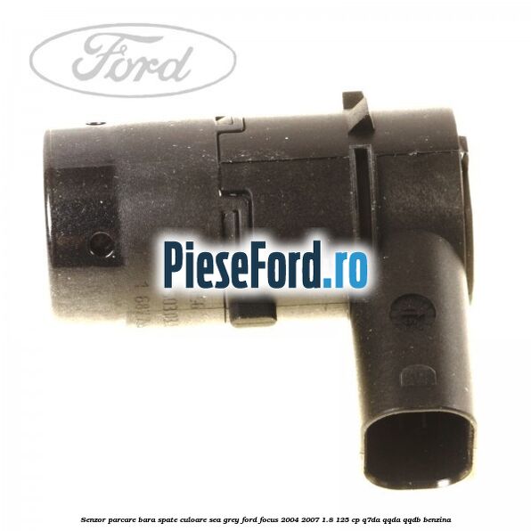 Senzor parcare bara spate culoare sea grey Ford Focus 2004-2007 1.8 125 cp Senzor parcare bara spate culoare sea grey Ford Focus 2004-2007 1.8 125 cp Q7DA, QQDA, QQDB benzina