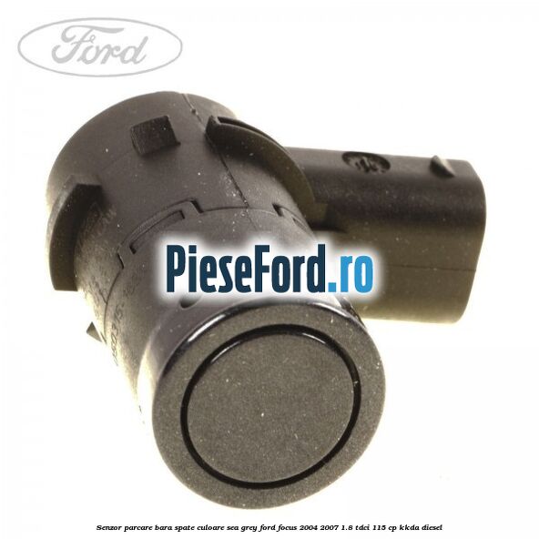 Senzor parcare bara spate culoare sea grey Ford Focus 2004-2007 1.8 TDCi 115 cp KKDA diesel