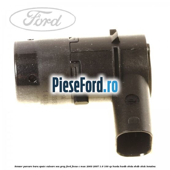 Senzor parcare bara spate culoare sea grey Ford Focus C-Max 2003-2007 1.6 100 cp HWDA, HWDB, SHDA, SHDB, SHDC benzina