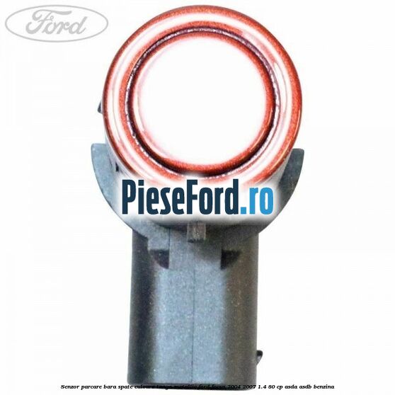 Senzor parcare bara spate culoare tango metallic Ford Focus 2004-2007 1.4 80 cp ASDA, ASDB benzina