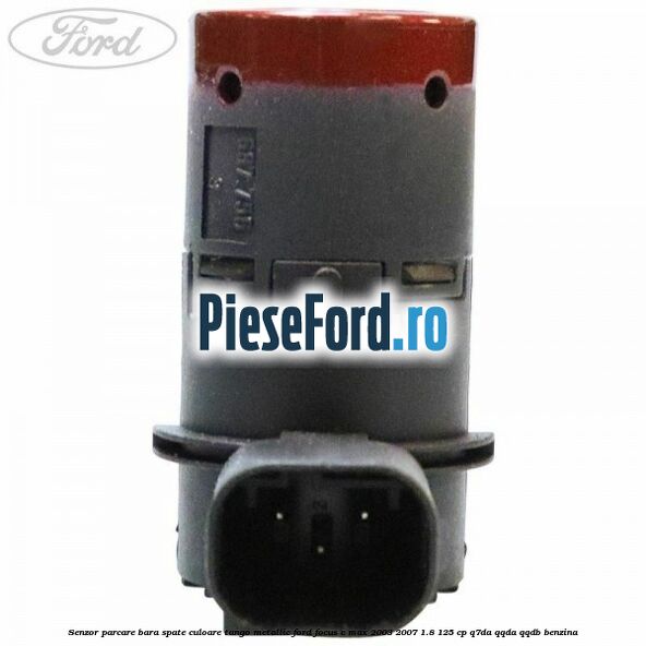 Senzor parcare bara spate culoare tango metallic Ford Focus C-Max 2003-2007 1.8 125 cp Q7DA, QQDA, QQDB benzina