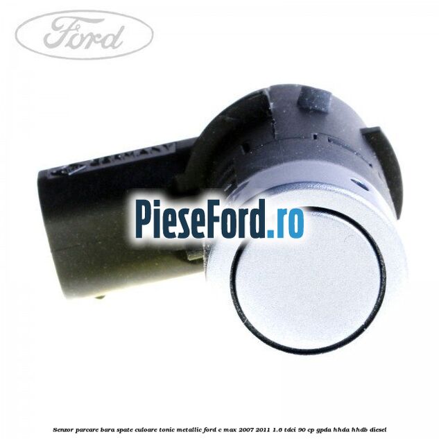 Senzor parcare bara spate culoare tonic metallic Ford C-Max 2007-2011 1.6 TDCi 90 cp GPDA, HHDA, HHDB diesel