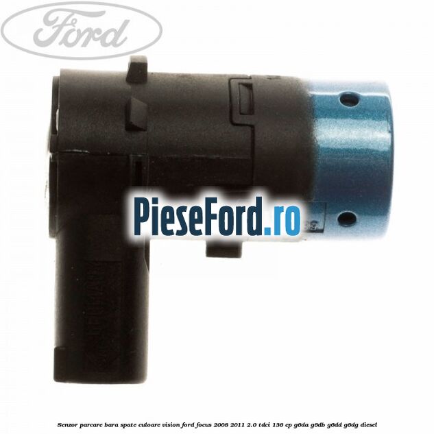 Senzor parcare bara spate culoare vision Ford Focus 2008-2011 2.0 TDCi 136 cp G6DA, G6DB, G6DD, G6DG diesel