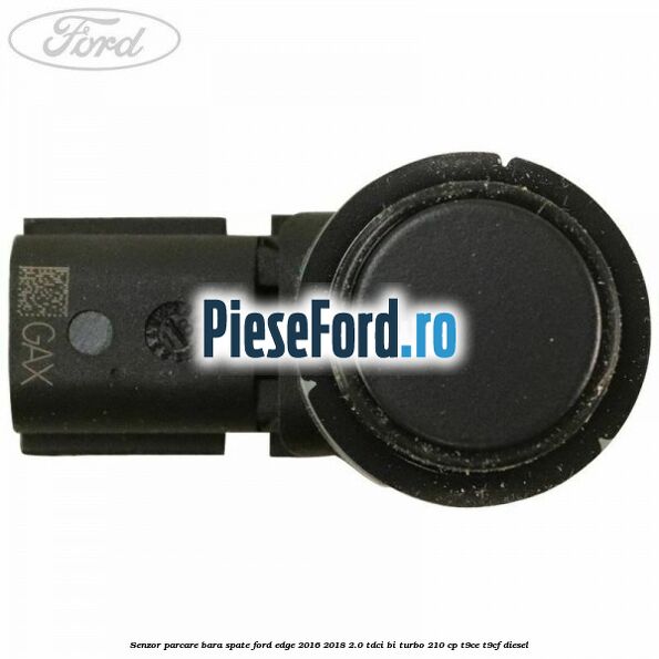 Senzor parcare bara spate Ford Edge 2016-2018 2.0 TDCi Bi-Turbo 210 cp T9CE, T9CF diesel