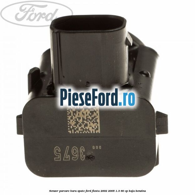 Senzor parcare bara spate Ford Fiesta 2002-2005 1.3 60 cp Senzor parcare bara spate Ford Fiesta 2002-2005 1.3 60 cp BAJA benzina