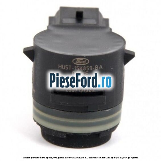 Senzor parcare bara spate Ford Fiesta Active 2018-2023 1.0 EcoBoost mHEV 125 cp Senzor parcare bara spate Ford Fiesta Active 2018-2023 1.0 EcoBoost mHEV 125 cp B7JA, B7JB, B7JC Hybrid