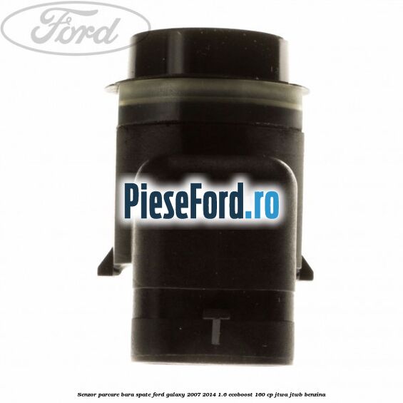 Senzor parcare bara spate Ford Galaxy 2007-2014 1.6 EcoBoost 160 cp JTWA, JTWB benzina