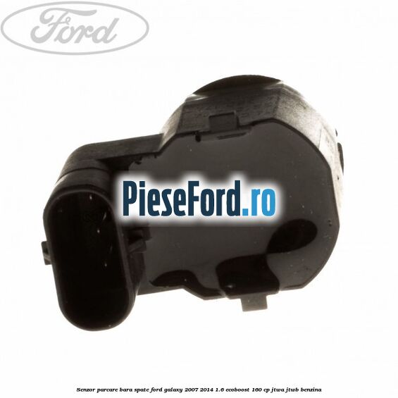 Senzor parcare bara spate Ford Galaxy 2007-2014 1.6 EcoBoost 160 cp JTWA, JTWB benzina