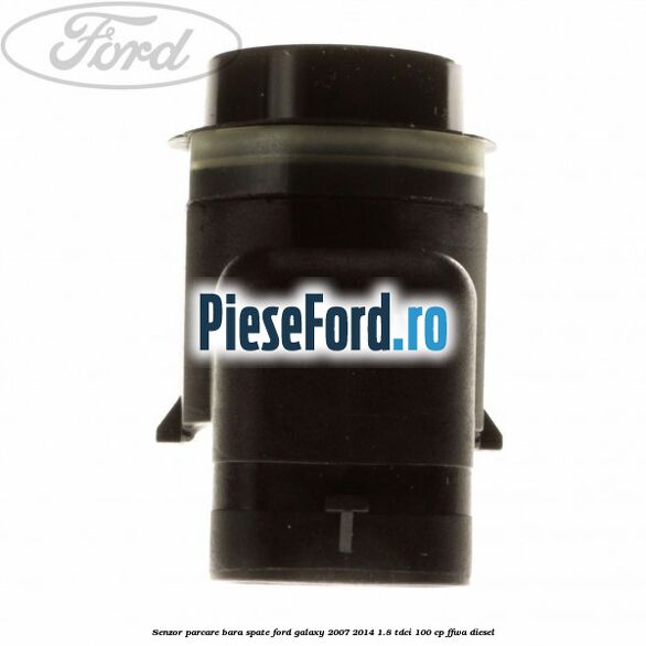 Senzor parcare bara spate Ford Galaxy 2007-2014 1.8 TDCi 100 cp FFWA diesel
