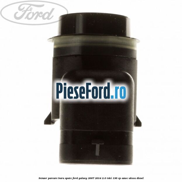 Senzor parcare bara spate Ford Galaxy 2007-2014 2.0 TDCi 136 cp Senzor parcare bara spate Ford Galaxy 2007-2014 2.0 TDCi 136 cp AZWC, UKWA diesel