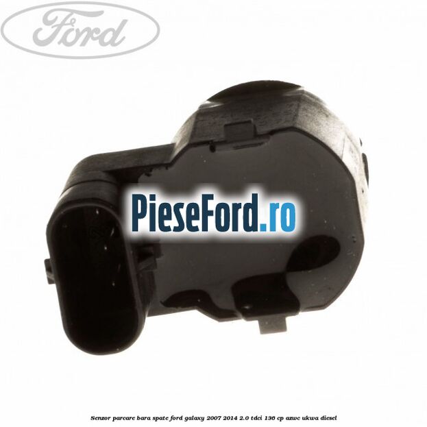 Senzor parcare bara spate Ford Galaxy 2007-2014 2.0 TDCi 136 cp Senzor parcare bara spate Ford Galaxy 2007-2014 2.0 TDCi 136 cp AZWC, UKWA diesel