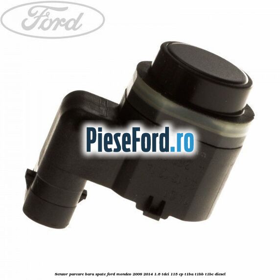 Senzor parcare bara spate Ford Mondeo 2008-2014 1.6 TDCi 115 cp T1BA, T1BB, T1BC diesel