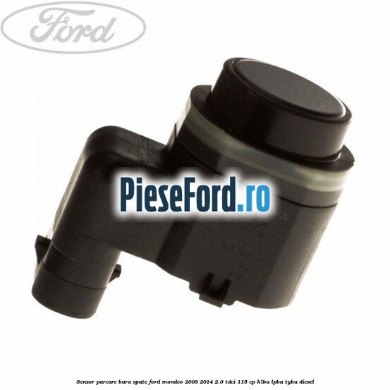 Senzor parcare bara spate Ford Mondeo 2008-2014 2.0 TDCi 115 cp KLBA, LPBA, TYBA diesel