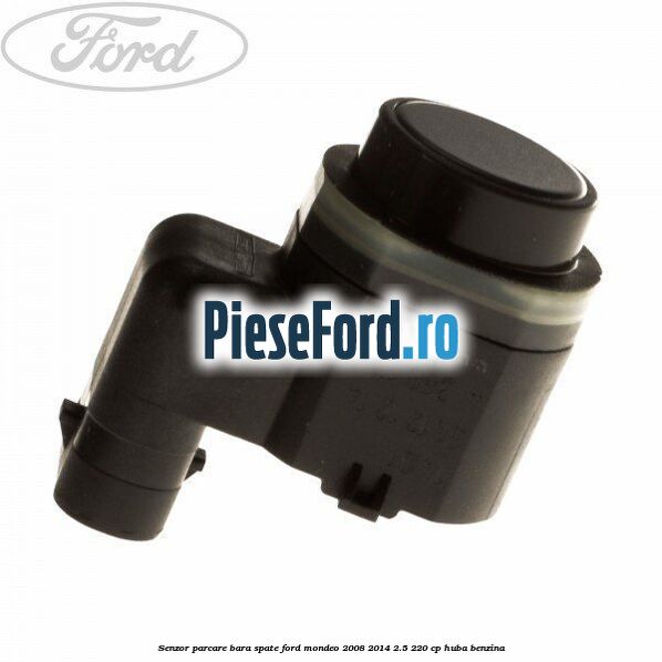 Senzor parcare bara spate Ford Mondeo 2008-2014 2.5 220 cp Senzor parcare bara spate Ford Mondeo 2008-2014 2.5 220 cp HUBA benzina