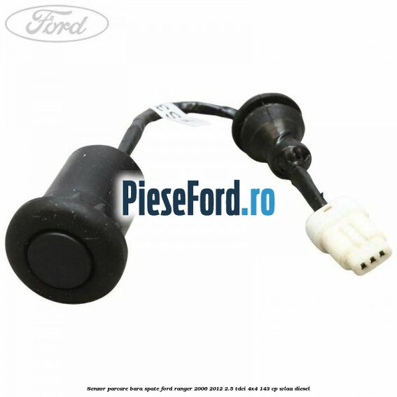 Senzor parcare bara spate Ford Ranger 2006-2012 2.5 TDCi 4x4 143 cp WLAA diesel