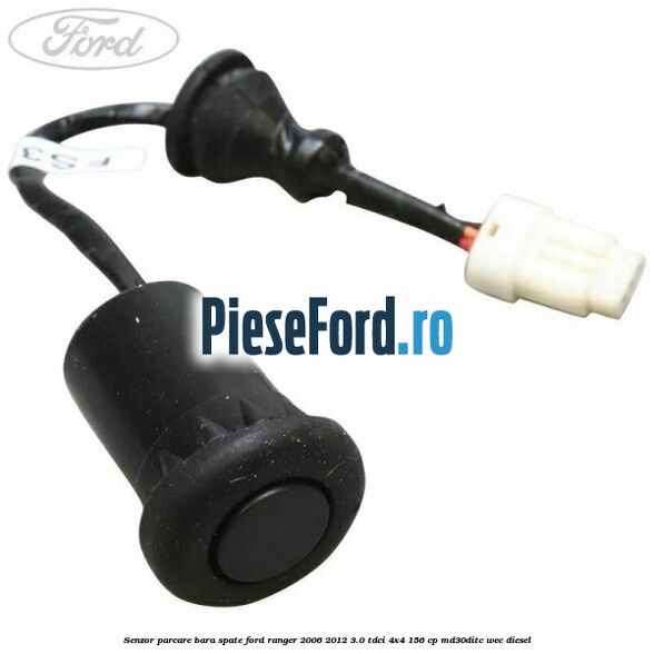 Senzor parcare bara spate Ford Ranger 2006-2012 3.0 TDCi 4x4 156 cp Senzor parcare bara spate Ford Ranger 2006-2012 3.0 TDCi 4x4 156 cp MD30DITC, WEC diesel
