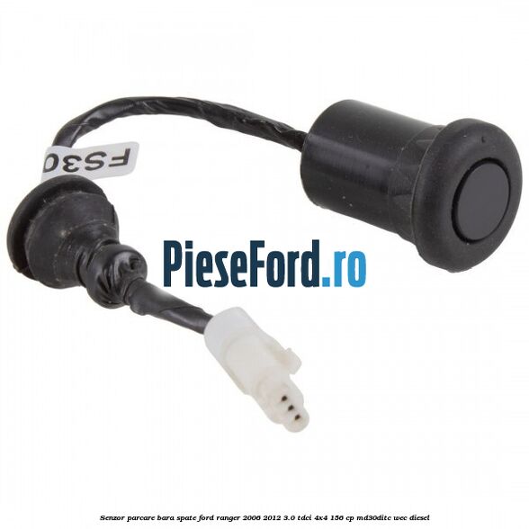 Senzor parcare bara spate Ford Ranger 2006-2012 3.0 TDCi 4x4 156 cp Senzor parcare bara spate Ford Ranger 2006-2012 3.0 TDCi 4x4 156 cp MD30DITC, WEC diesel
