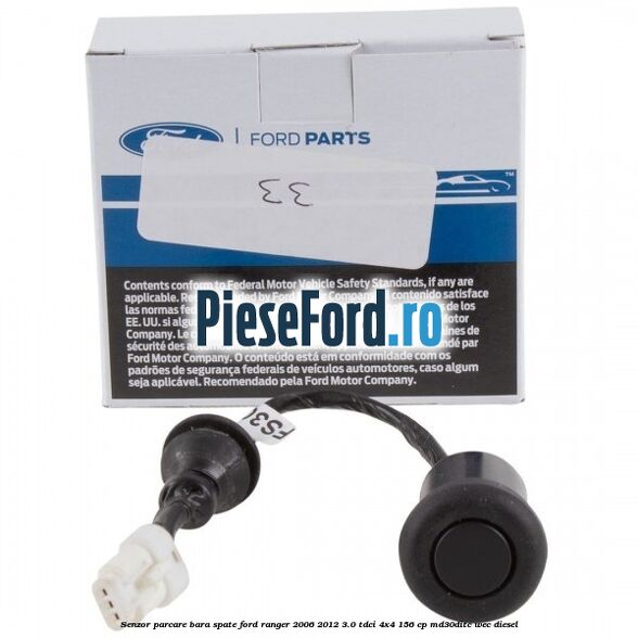 Senzor parcare bara spate Ford Ranger 2006-2012 3.0 TDCi 4x4 156 cp Senzor parcare bara spate Ford Ranger 2006-2012 3.0 TDCi 4x4 156 cp MD30DITC, WEC diesel