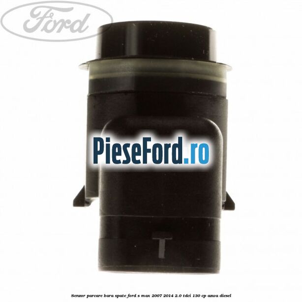 Senzor parcare bara spate Ford S-Max 2007-2014 2.0 TDCi 130 cp AZWA diesel