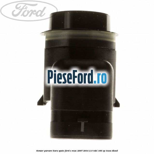 Senzor parcare bara spate Ford S-Max 2007-2014 2.0 TDCi 163 cp TXWA diesel