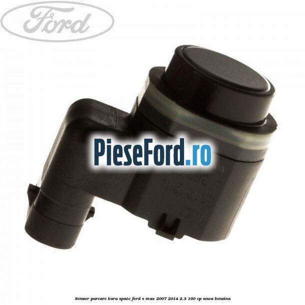Senzor parcare bara spate Ford S-Max 2007-2014 2.3 160 cp SEWA benzina