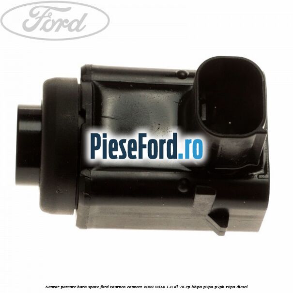 Senzor parcare bara spate Ford Tourneo Connect 2002-2014 1.8 Di 75 cp BHPA, P7PA, P7PB, R2PA diesel