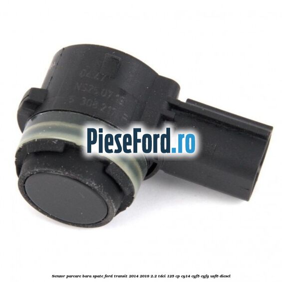 Senzor parcare bara spate Ford Transit 2014-2018 2.2 TDCi 125 cp CY14, CYF5, CYFG, USF6 diesel