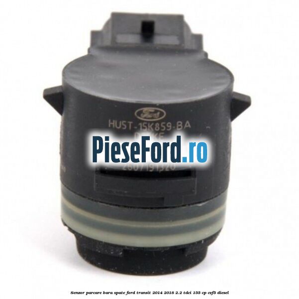 Senzor parcare bara spate Ford Transit 2014-2018 2.2 TDCi 155 cp CVF5 diesel