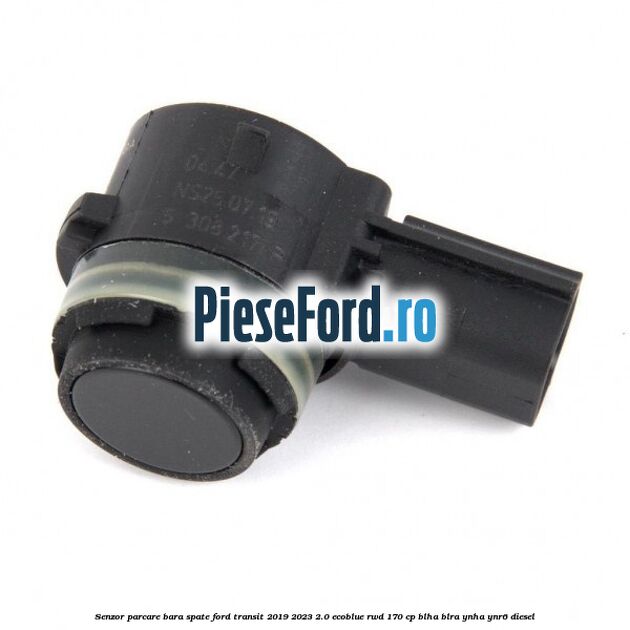 Senzor parcare bara spate Ford Transit 2019-2023 2.0 EcoBlue RWD 170 cp Senzor parcare bara spate Ford Transit 2019-2023 2.0 EcoBlue RWD 170 cp BLHA, BLRA, YNHA, YNR6 diesel