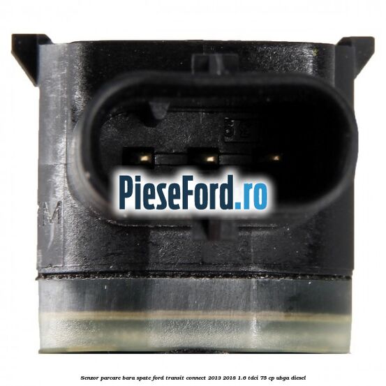 Senzor parcare bara spate Ford Transit Connect 2013-2018 1.6 TDCi 75 cp UBGA diesel