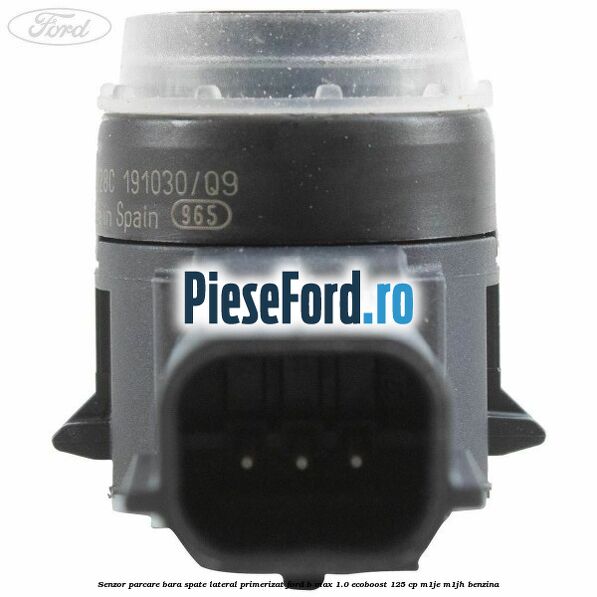 Senzor parcare bara spate lateral primerizat Ford B-Max 1.0 EcoBoost 125 cp M1JE, M1JH benzina