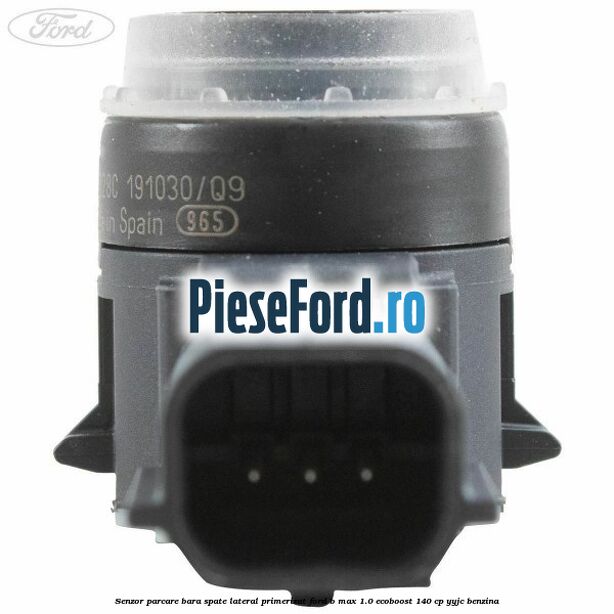 Senzor parcare bara spate lateral primerizat Ford B-Max 1.0 EcoBoost 140 cp YYJC benzina