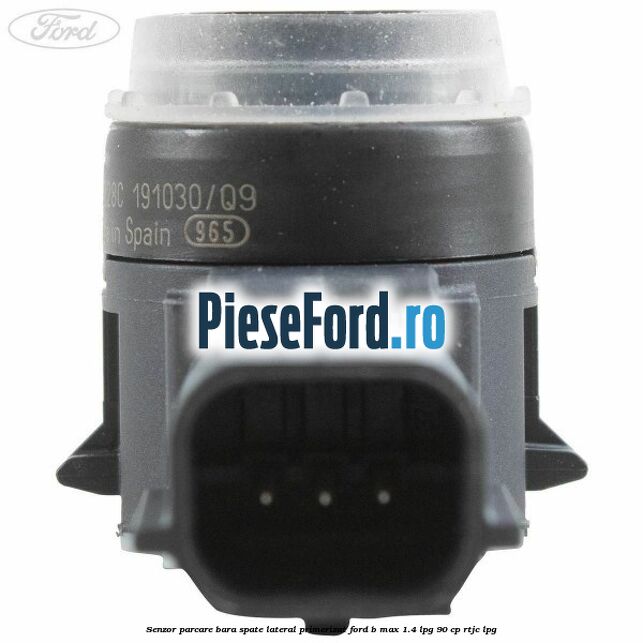 Senzor parcare bara spate lateral primerizat Ford B-Max 1.4 LPG 90 cp RTJC LPG