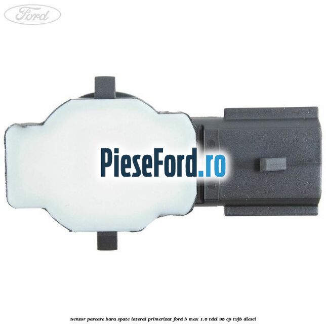 Senzor parcare bara spate lateral primerizat Ford B-Max 1.6 TDCi 95 cp Senzor parcare bara spate lateral primerizat Ford B-Max 1.6 TDCi 95 cp T3JB diesel