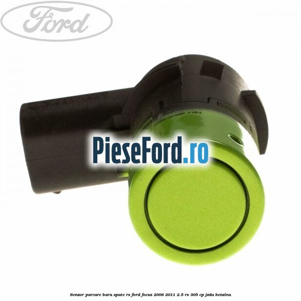 Senzor parcare bara spate RS Ford Focus 2008-2011 2.5 RS 305 cp JZDA benzina