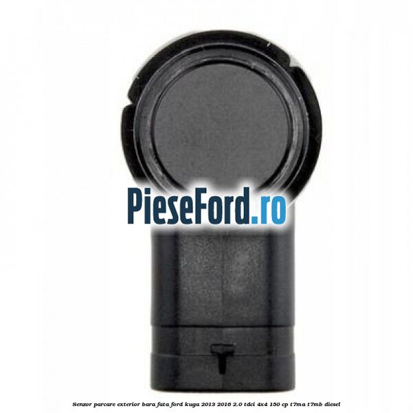 Senzor parcare exterior bara fata Ford Kuga 2013-2016 2.0 TDCi 4x4 150 cp T7MA, T7MB diesel