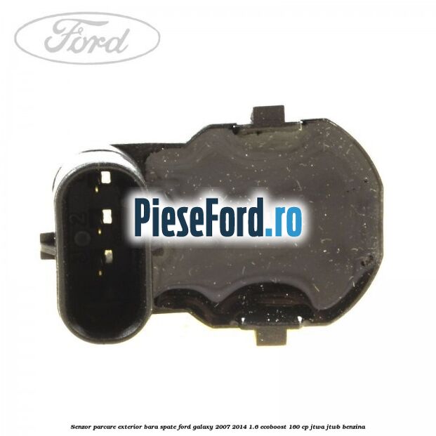 Senzor parcare exterior bara spate Ford Galaxy 2007-2014 1.6 EcoBoost 160 cp JTWA, JTWB benzina