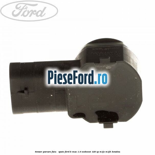 Senzor parcare fata / spate Ford B-Max 1.0 EcoBoost 125 cp M1JE, M1JH benzina