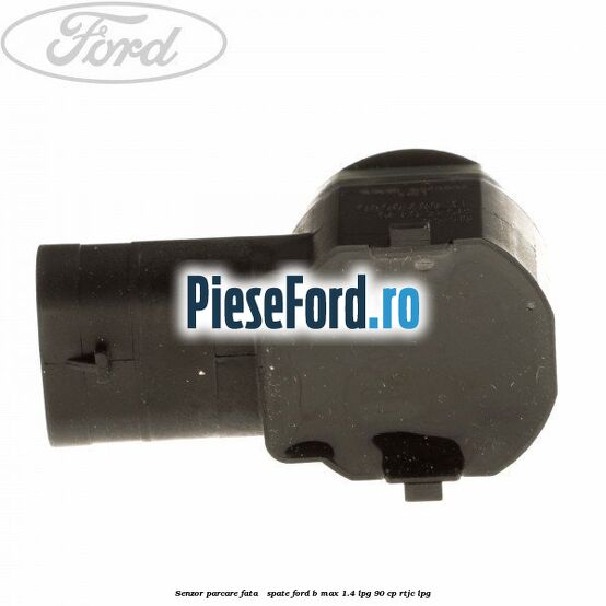 Senzor parcare fata / spate Ford B-Max 1.4 LPG 90 cp RTJC LPG